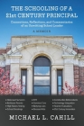 The Schooling of a 21st Century Principal: Connections, Reflections, and Commentaries of an Unwitting School Leader By Michael Cahill Cover Image