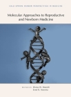 Molecular Approaches to Reproductive and Newborn Medicine: A Subject Collection from Cold Spring Harbor Perspectives in Medicine By Diana W. Bianchi (Editor), Errol Norwitz (Editor) Cover Image