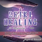 Reiki Healing for Beginners 2020: The Ultimate Beginner's Guide to Improve Mental Health, Increase Your Energy and Find Peace in the Everyday Cover Image