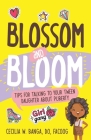 Blossom and Bloom: Tips for Talking to Your Tween Daughter About Puberty By Cecilia Banga Cover Image