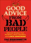 Good Advice from Bad People: Selected Wisdom from Murderers, Stock Swindlers, and Lance Armstrong By Zac Bissonnette Cover Image