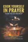 Cook Yourself in Prayer: Come Out and Manifest! Cover Image