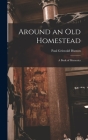 Around an Old Homestead: a Book of Memories Cover Image