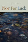 Not For Luck (Wheelbarrow Books) By Derek Sheffield Cover Image