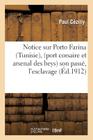 Notice Sur Porto Farina (Tunisie), (Port Corsaire Et Arsenal Des Beys): Son Passé, l'Esclavage (Histoire) Cover Image
