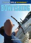 Bowfishing (Fishing: Tips & Techniques) By Jason Porterfield Cover Image