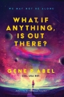 What, If Anything, Is Out There? By Gene P. Abel Cover Image