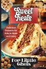 Sweet Treats For Little Chefs: Kid-Friendly Dessert Recipes for All Occasions By Emily Soto Cover Image
