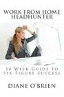 Work from Home Headhunter: 10 Week Guide to Six Figure Success Cover Image