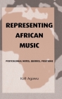 Representing African Music: Postcolonial Notes, Queries, Positions By Kofi Agawu Cover Image