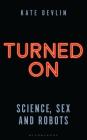Turned On: Science, Sex and Robots Cover Image