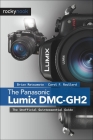 The Panasonic Lumix DMC-Gh2: The Unofficial Quintessential Guide By Brian Matsumoto Ph. D., Carol F. Roullard Cover Image