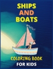 Ships and Boats Coloring Book For Kids: Fun, Easy & Educational Ships and Boats Coloring Pages For Kids Perfect For Toddlers Ages 3-12 By Shaks Design Cover Image