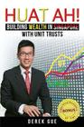 Huat Ah! Building Wealth in Singapore with Unit Trusts By Derek Wei Teck Gue Cover Image