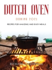 Dutch Oven Cooking 2021: Recipes for Amazing and Easy Meals Cover Image