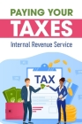 Paying Your Taxes: Internal Revenue Service: How To Reduce Tax Bill By Emanuel Surano Cover Image