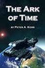 The Ark of Time (Ark Trilogy #1) By Peter a. Kerr Cover Image