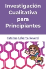 Investigación Cualitativa para Principiantes By Arausi Quintero (Illustrator), Catalina Maria Labarca Reverol Cover Image