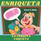 Enriqueta, la cerdita coqueta: cuentos de animales felices (4) By Arturo A. Gómez Cover Image