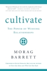Cultivate: The Power of Winning Relationships By Morag Barrett Cover Image