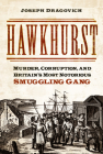 Hawkhurst: Murder, Money and Smuggling in Georgian England By Joseph Dragovich Cover Image