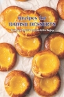 Recipes for Danish desserts: Yummy Danish Desserts to Enjoy: Delectable Danish Desserts to Enjoy Cover Image