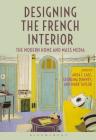 Designing the French Interior: The Modern Home and Mass Media By Anca I. Lasc (Editor), Georgina Downey (Editor), Mark Taylor (Editor) Cover Image