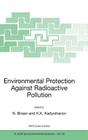 Environmental Protection Against Radioactive Pollution: Proceedings of the NATO Advanced Research Workshop on Environmental Protection Against Radioac (NATO Science Series: IV: #33) Cover Image