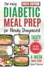 Easy Diabetic Meal Prep For The Newly Diagnosed: A Complete 4-Week Meal Plan With Simple And Healthy Recipes To Manage Type 2 Diabetes Cover Image