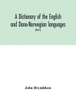 A dictionary of the English and Dano-Norwegian languages. Danisms supervised by Johannes Magnussen. English pronunciation by Otto Jespersen (Part I) A By John Brynildsen Cover Image