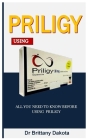Priligy Using: All You Need To Know Before Using Priligy By Brittany Dakota Cover Image