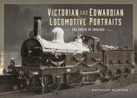 Victorian and Edwardian Locomotive Portraits - The South of England By Anthony Burton Cover Image