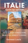 Guide de Voyage En Italie 2024: Votre Guide de Voyage À Rome, Milan, Sicile, Venise Et Florence. Cover Image