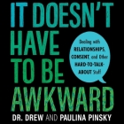 It Doesn't Have to Be Awkward Lib/E: Dealing with Relationships, Consent, and Other Hard-To-Talk-About Stuff By Paulina Pinsky, Paulina Pinsky (Read by), Drew Pinsky Cover Image