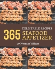 365 Delectable Seafood Appetizer Recipes: Start a New Cooking Chapter with Seafood Appetizer Cookbook! Cover Image