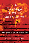 A Teenage Girl in Auschwitz: Basha Freilich and the Will to Live By Douglas Wellman Cover Image