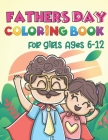 Fathers Day Coloring Book For Girls Ages 6-12: Happy Father's Day Love your Child Mindfulness Coloring Activity Book Gift Ideas For Girls Cover Image