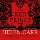 The Red Prince: The Life of John of Gaunt, the Duke of Lancaster By Helen Carr, Helen Carr (Read by) Cover Image