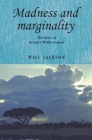 Madness and Marginality: The Lives of Kenya's White Insane (Studies in Imperialism #102) By Andrew Thompson (Editor), Will Jackson, John M. MacKenzie (Editor) Cover Image