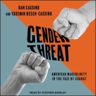 Gender Threat: American Masculinity in the Face of Change By Yasemin Besen-Cassino, Dan Cassino, Stephen Bowlby (Read by) Cover Image