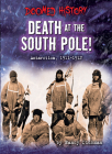 Death at the South Pole!: Antarctica, 1911-1912 By Nancy Dickmann Cover Image