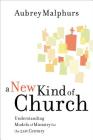 A New Kind of Church: Understanding Models of Ministry for the 21st Century By Aubrey Malphurs Cover Image
