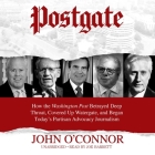 Postgate Lib/E: How the Washington Post Betrayed Deep Throat, Covered Up Watergate, and Began Today's Partisan Advocacy Journalism Cover Image
