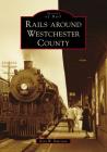 Rails Around Westchester County Cover Image