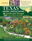 Texas Home Landscaping Including Oklahoma, 4th Edition: 48 Landscape Designs with 200+ Plants & Flowers for Your Region By Charles King Sadler (Editor) Cover Image