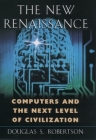 The New Renaissance: Computers and the Next Level of Civilization By Douglas S. Robertson Cover Image