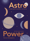 Astro Power: A Simple Guide to Prediction and Destiny, for the Modern Mystic By Vanessa Montgomery Cover Image