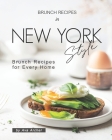 Brunch Recipes In New York Style: Brunch Recipes for Every Home By Ava Archer Cover Image