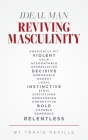 Ideal Man REVIVING MASCULINITY: Reviving Masculinity By Travis Neville Cover Image