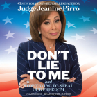 Don't Lie to Me: And Stop Trying to Steal Our Freedom By Jeanine Pirro, Jeanine Pirro (Read by) Cover Image